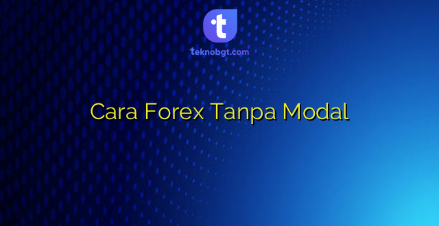 Cara Forex Tanpa Modal