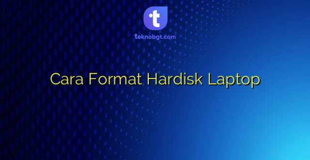 Cara Format Hardisk Laptop