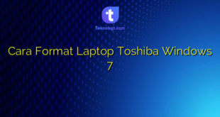 Cara Format Laptop Toshiba Windows 7