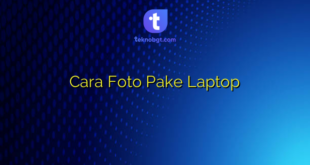 Cara Foto Pake Laptop
