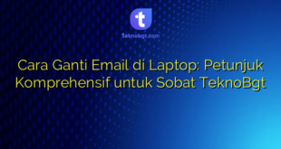 Cara Ganti Email di Laptop: Petunjuk Komprehensif untuk Sobat TeknoBgt
