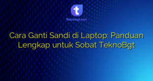 Cara Ganti Sandi di Laptop: Panduan Lengkap untuk Sobat TeknoBgt