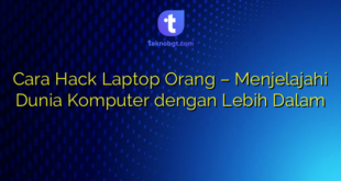 Cara Hack Laptop Orang – Menjelajahi Dunia Komputer dengan Lebih Dalam