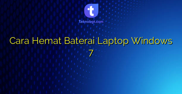 Cara Hemat Baterai Laptop Windows 7