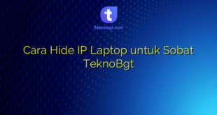 Cara Hide IP Laptop untuk Sobat TeknoBgt