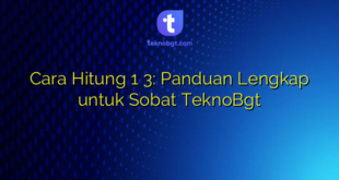 Cara Hitung 1 3: Panduan Lengkap untuk Sobat TeknoBgt