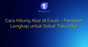 Cara Hitung Akar di Excel – Panduan Lengkap untuk Sobat TeknoBgt