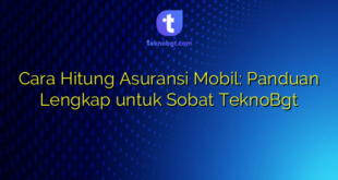Cara Hitung Asuransi Mobil: Panduan Lengkap untuk Sobat TeknoBgt