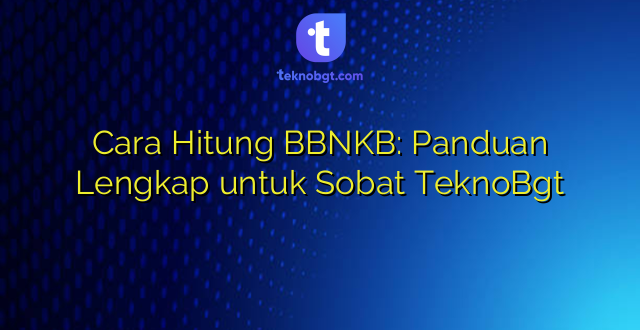 Cara Hitung BBNKB: Panduan Lengkap untuk Sobat TeknoBgt