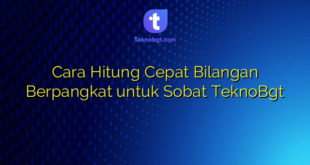 Cara Hitung Cepat Bilangan Berpangkat untuk Sobat TeknoBgt