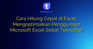 Cara Hitung Cepat di Excel: Mengoptimalkan Penggunaan Microsoft Excel Sobat TeknoBgt!