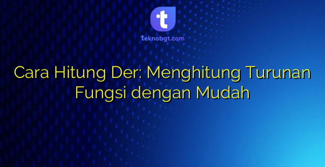 Cara Hitung Der: Menghitung Turunan Fungsi dengan Mudah