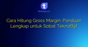 Cara Hitung Gross Margin: Panduan Lengkap untuk Sobat TeknoBgt