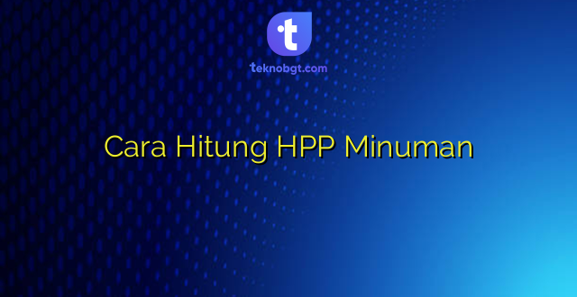 Cara Hitung HPP Minuman