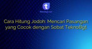 Cara Hitung Jodoh: Mencari Pasangan yang Cocok dengan Sobat TeknoBgt