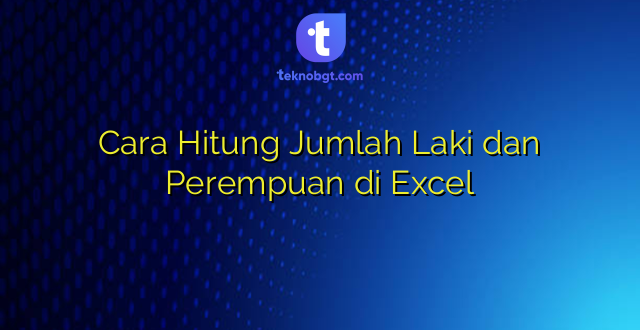 Cara Hitung Jumlah Laki dan Perempuan di Excel