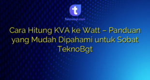Cara Hitung KVA ke Watt – Panduan yang Mudah Dipahami untuk Sobat TeknoBgt