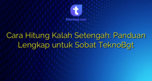 Cara Hitung Kalah Setengah: Panduan Lengkap untuk Sobat TeknoBgt