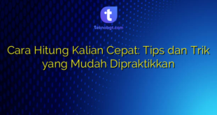 Cara Hitung Kalian Cepat: Tips dan Trik yang Mudah Dipraktikkan
