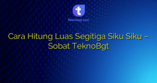 Cara Hitung Luas Segitiga Siku Siku – Sobat TeknoBgt
