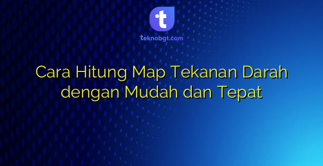 Cara Hitung Map Tekanan Darah dengan Mudah dan Tepat