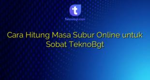 Cara Hitung Masa Subur Online untuk Sobat TeknoBgt