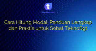 Cara Hitung Modal: Panduan Lengkap dan Praktis untuk Sobat TeknoBgt
