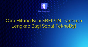 Cara Hitung Nilai SBMPTN: Panduan Lengkap Bagi Sobat TeknoBgt