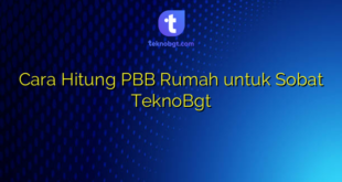 Cara Hitung PBB Rumah untuk Sobat TeknoBgt
