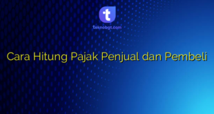 Cara Hitung Pajak Penjual dan Pembeli