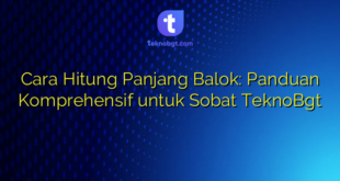 Cara Hitung Panjang Balok: Panduan Komprehensif untuk Sobat TeknoBgt