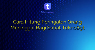 Cara Hitung Peringatan Orang Meninggal Bagi Sobat TeknoBgt