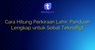 Cara Hitung Perkiraan Lahir: Panduan Lengkap untuk Sobat TeknoBgt
