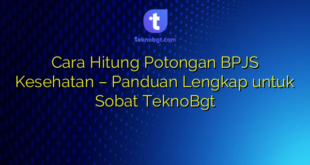 Cara Hitung Potongan BPJS Kesehatan – Panduan Lengkap untuk Sobat TeknoBgt