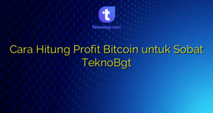 Cara Hitung Profit Bitcoin untuk Sobat TeknoBgt