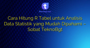 Cara Hitung R Tabel untuk Analisis Data Statistik yang Mudah Dipahami – Sobat TeknoBgt
