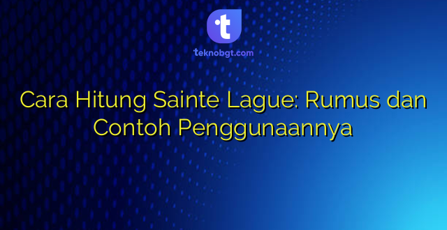 Cara Hitung Sainte Lague: Rumus dan Contoh Penggunaannya