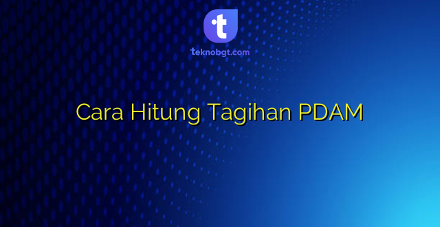 Cara Hitung Tagihan PDAM