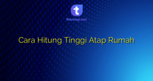 Cara Hitung Tinggi Atap Rumah