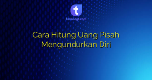 Cara Hitung Uang Pisah Mengundurkan Diri
