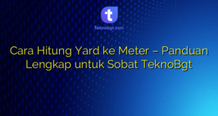 Cara Hitung Yard ke Meter – Panduan Lengkap untuk Sobat TeknoBgt
