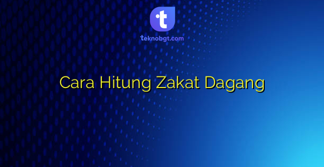 Cara Hitung Zakat Dagang