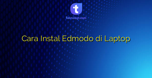 Cara Instal Edmodo di Laptop