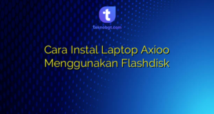 Cara Instal Laptop Axioo Menggunakan Flashdisk