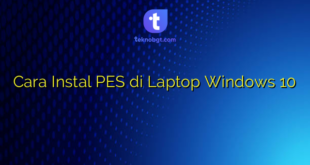 Cara Instal PES di Laptop Windows 10