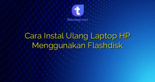 Cara Instal Ulang Laptop HP Menggunakan Flashdisk