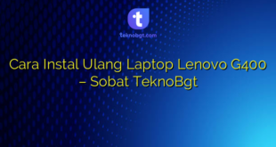 Cara Instal Ulang Laptop Lenovo G400 – Sobat TeknoBgt