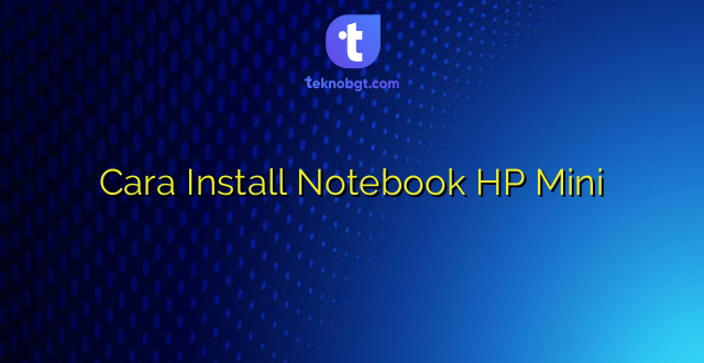 Cara Install Notebook HP Mini