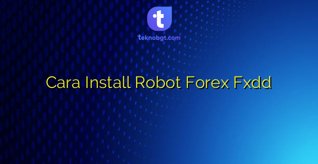 Cara Install Robot Forex Fxdd