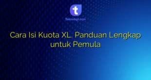 Cara Isi Kuota XL. Panduan Lengkap untuk Pemula